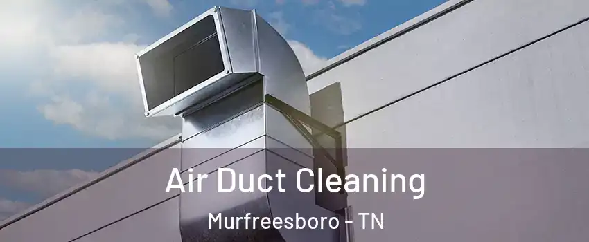 Air Duct Cleaning Murfreesboro - TN