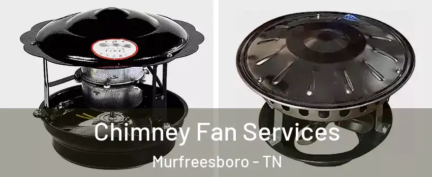 Chimney Fan Services Murfreesboro - TN