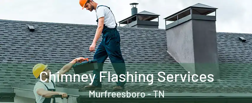 Chimney Flashing Services Murfreesboro - TN