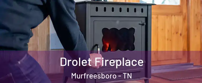 Drolet Fireplace Murfreesboro - TN