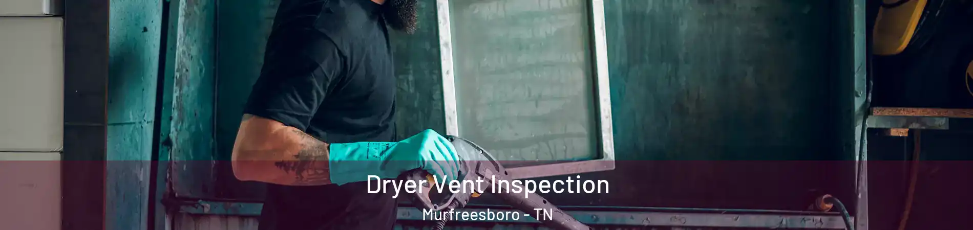 Dryer Vent Inspection Murfreesboro - TN