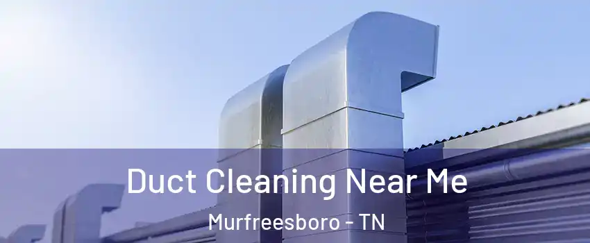 Duct Cleaning Near Me Murfreesboro - TN