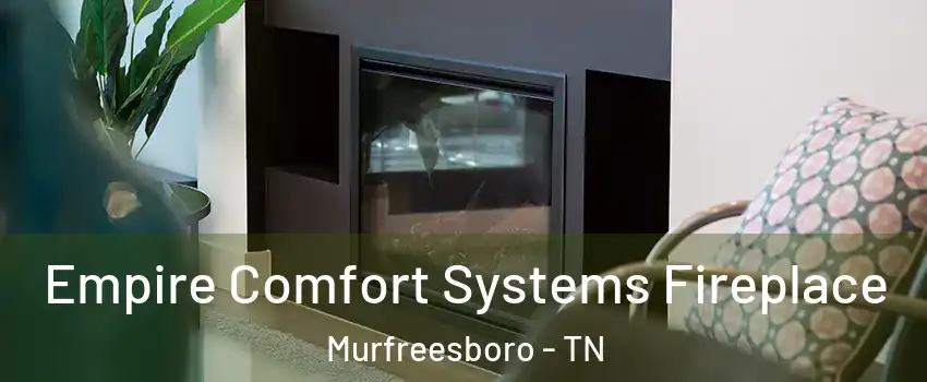 Empire Comfort Systems Fireplace Murfreesboro - TN