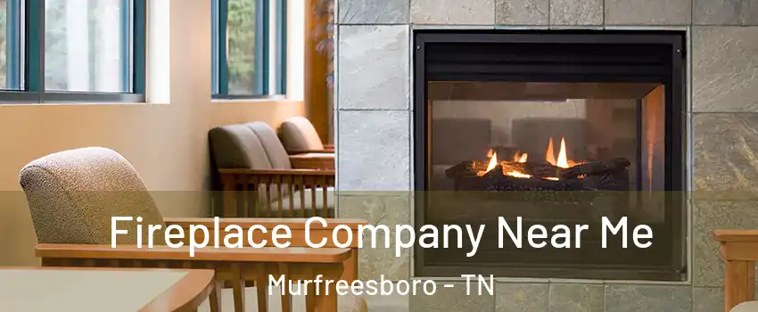 Fireplace Company Near Me Murfreesboro - TN