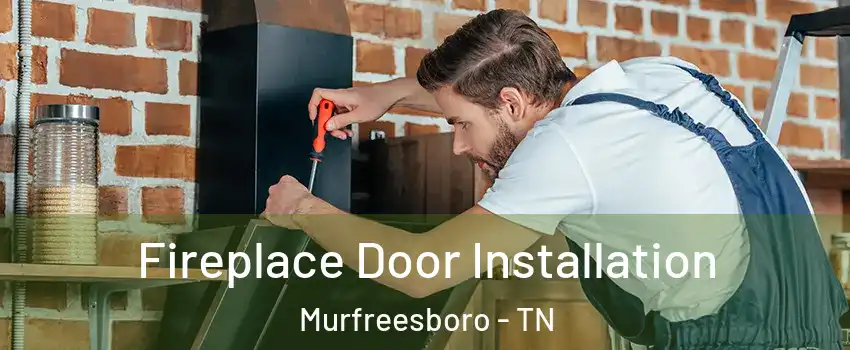 Fireplace Door Installation Murfreesboro - TN
