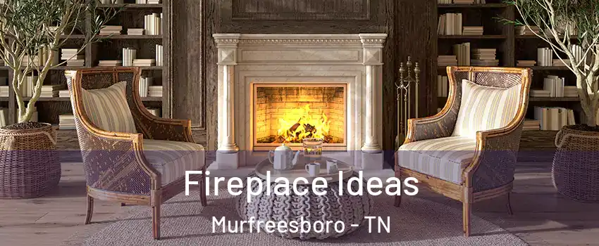 Fireplace Ideas Murfreesboro - TN