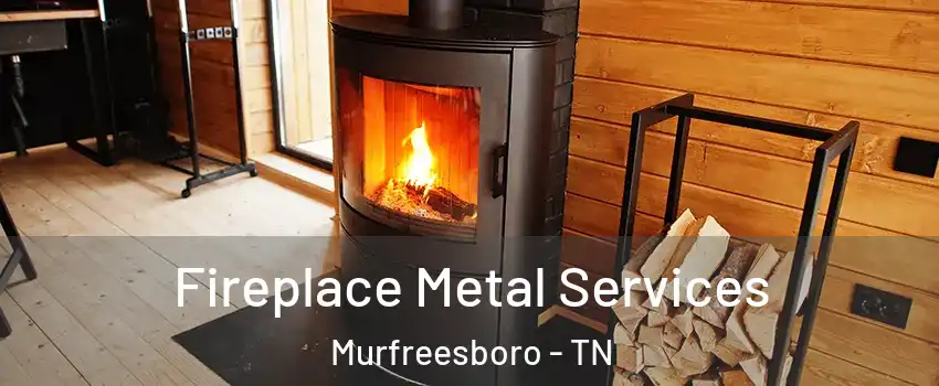 Fireplace Metal Services Murfreesboro - TN