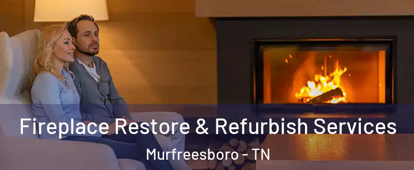 Fireplace Restore & Refurbish Services Murfreesboro - TN
