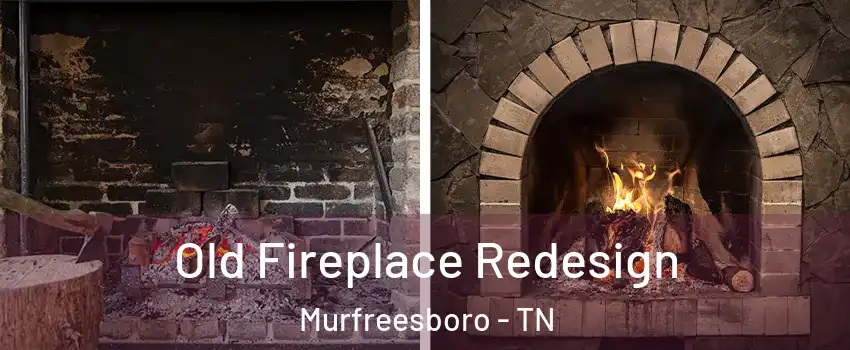 Old Fireplace Redesign Murfreesboro - TN