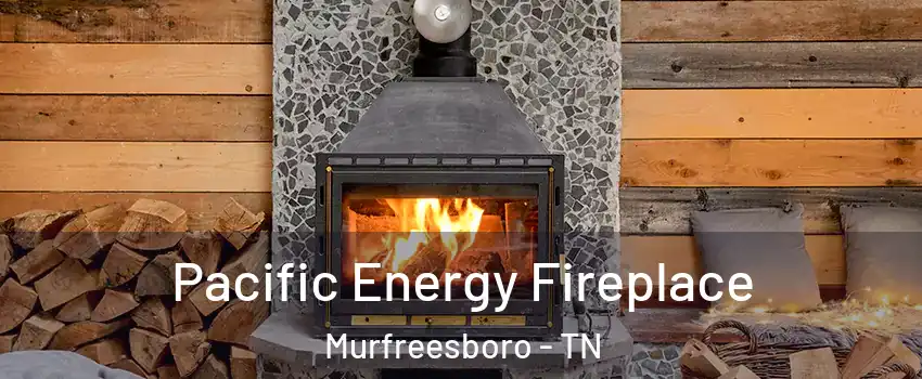 Pacific Energy Fireplace Murfreesboro - TN