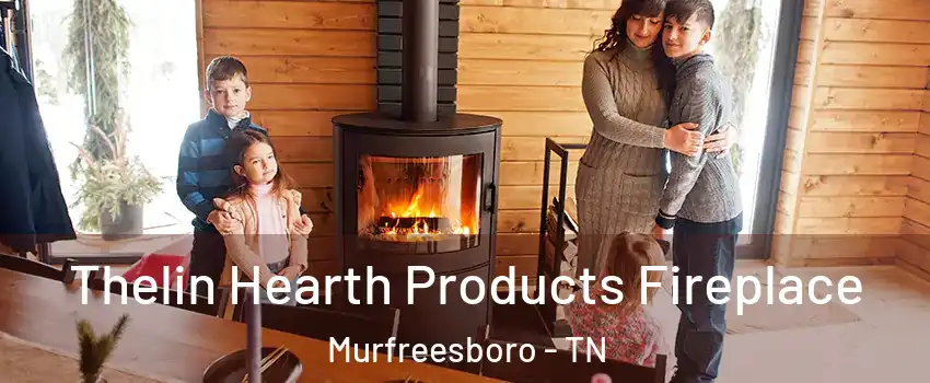 Thelin Hearth Products Fireplace Murfreesboro - TN