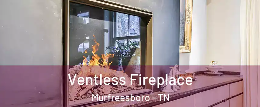 Ventless Fireplace Murfreesboro - TN