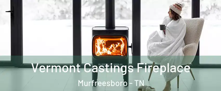 Vermont Castings Fireplace Murfreesboro - TN