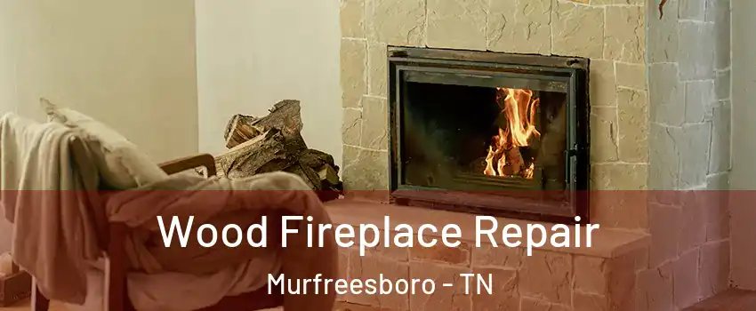 Wood Fireplace Repair Murfreesboro - TN